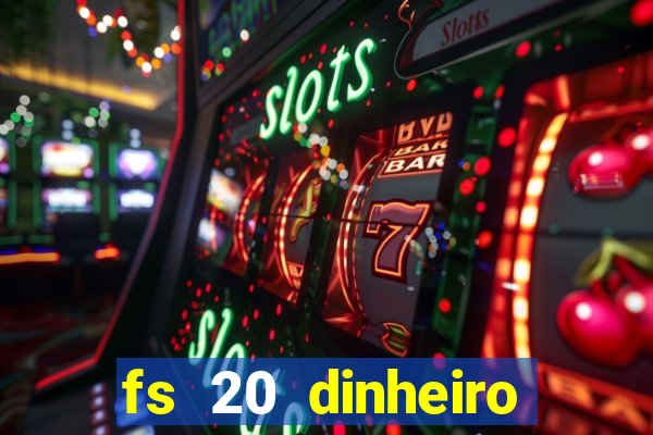 fs 20 dinheiro infinito download